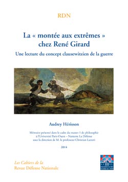 Audrey Hérisson : La « montée aux extrêmes » chez René Girard : Une lecture du concept clausewitzien de la guerre