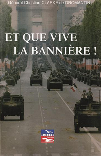 Général Christian Clarke de Dromantin, Et que vive la bannière ! 
- Édition Muller, 2012, 548 pages
