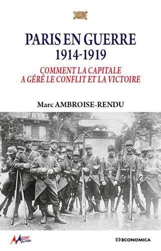 Marc Ambroise-Rendu, Paris en guerre, 1914-1919 – Comment la capitale a géré le conflit et la victoire
- Économica, 2020, 352 pages