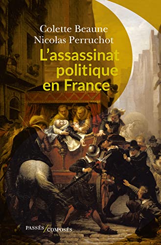 Colette Beaune et Nicolas Perruchot, L’Assassinat politique en France
- Passés Composés, 2021, 416 pages