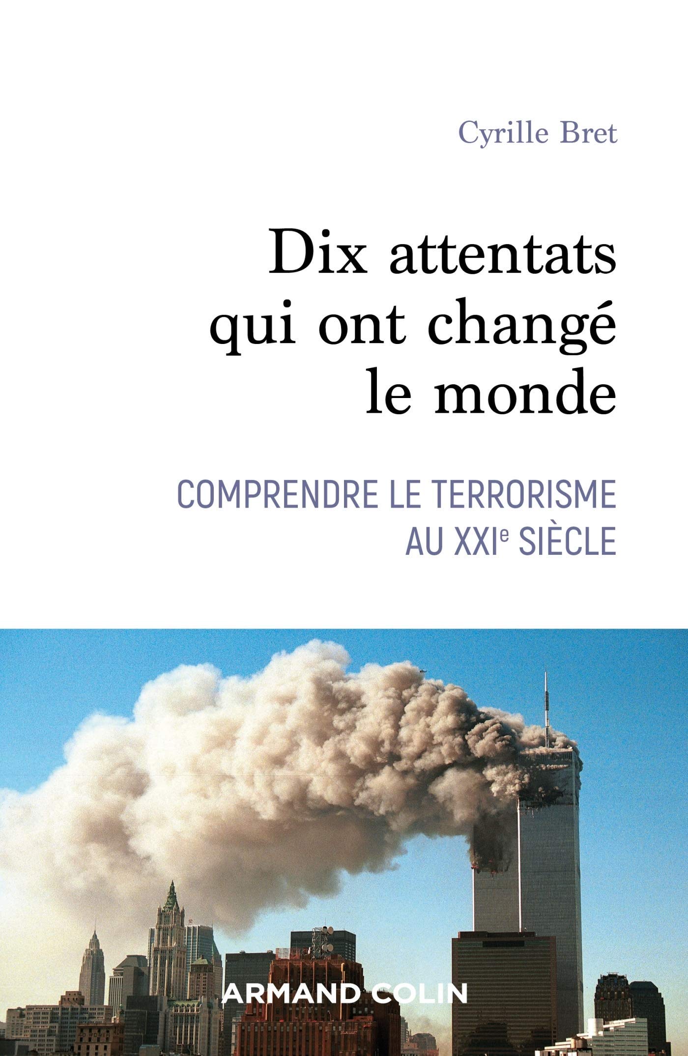 Cyrille Bret, Dix attentats qui ont changé le monde
- Armand Colin, 2020, 208 pages