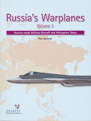 <em>Russia’s Warplanes, volume 1 - « Russian-made Military Aircraft and Helicopters Today » </em>
