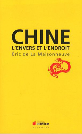 Éric de la Maisonneuve, Chine, l’envers et l’endroit
- Éditions du Rocher, 2012
