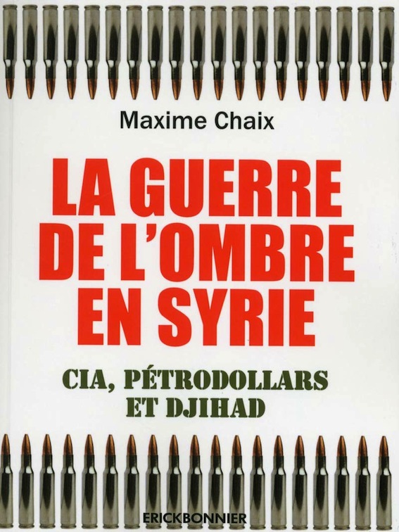 Maxime Chaix, La Guerre de l’ombre en Syrie - CIA, pétrodollars et djihad
- Éditions Erick Bonnier, 2019, 214 pages