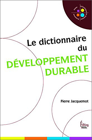 Pierre Jacquemot, Le dictionnaire encyclopédique du développement durable
- Sciences humaines, 2015, 720 pages