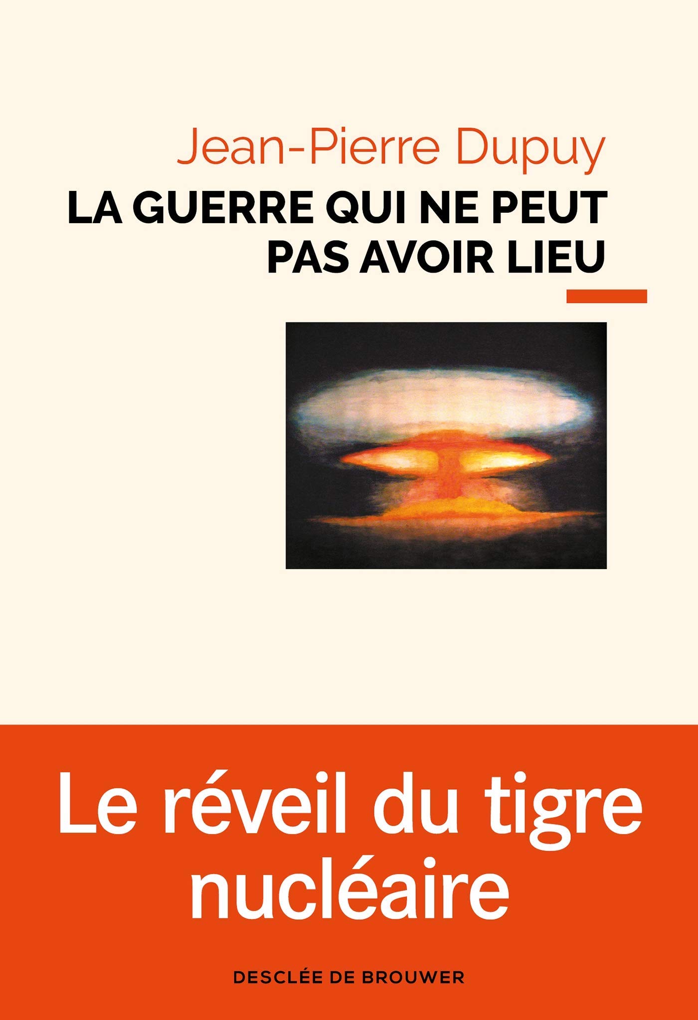 Jean-Pierre Dupuy, La Guerre qui ne peut pas avoir lieu – Essai de métaphysique nucléaire
- Desclée de Brouwer, 2019, 229 pages