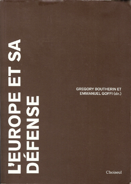 Gregory Boutherin et Emmanuel Goffi (dir), L'Europe et sa défense
- Choiseul, 2011, 284 pages