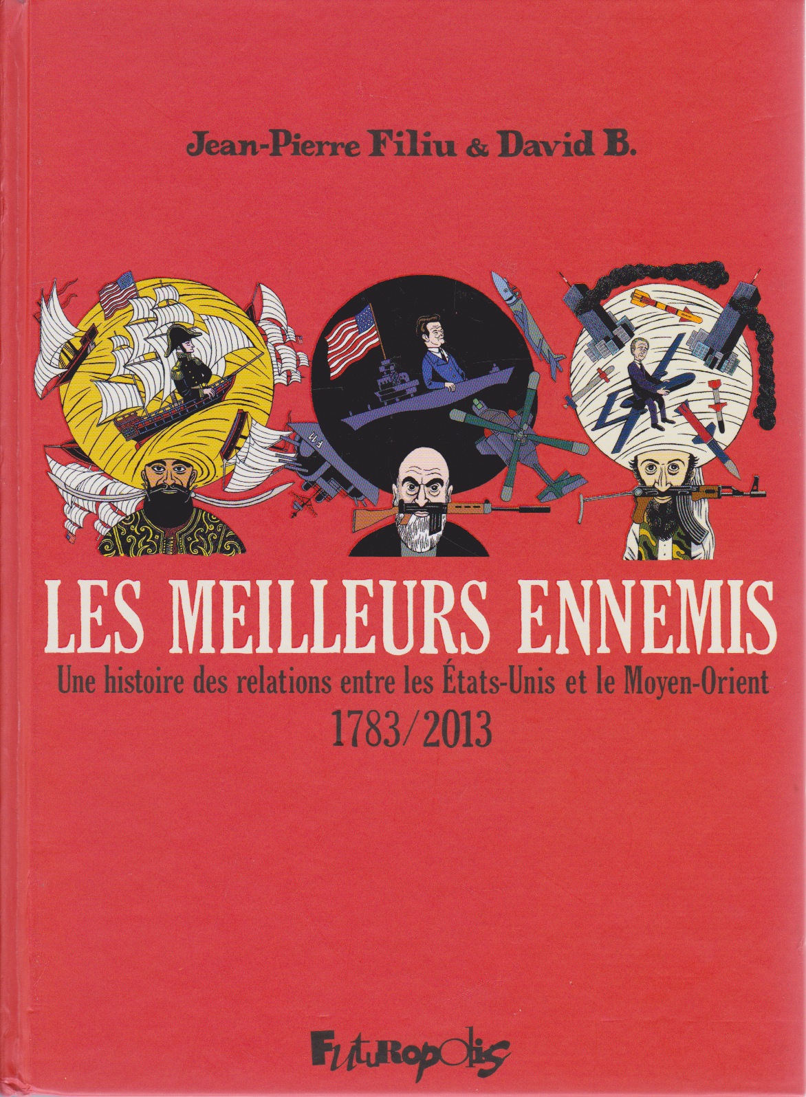 Jean-Pierre Filiu et David Beauchard, Les meilleurs ennemis - Une histoire des relations entre les États-Unis et le Moyen-Orient (1783/2013)
- Futuropolis, 2018, 315 pages