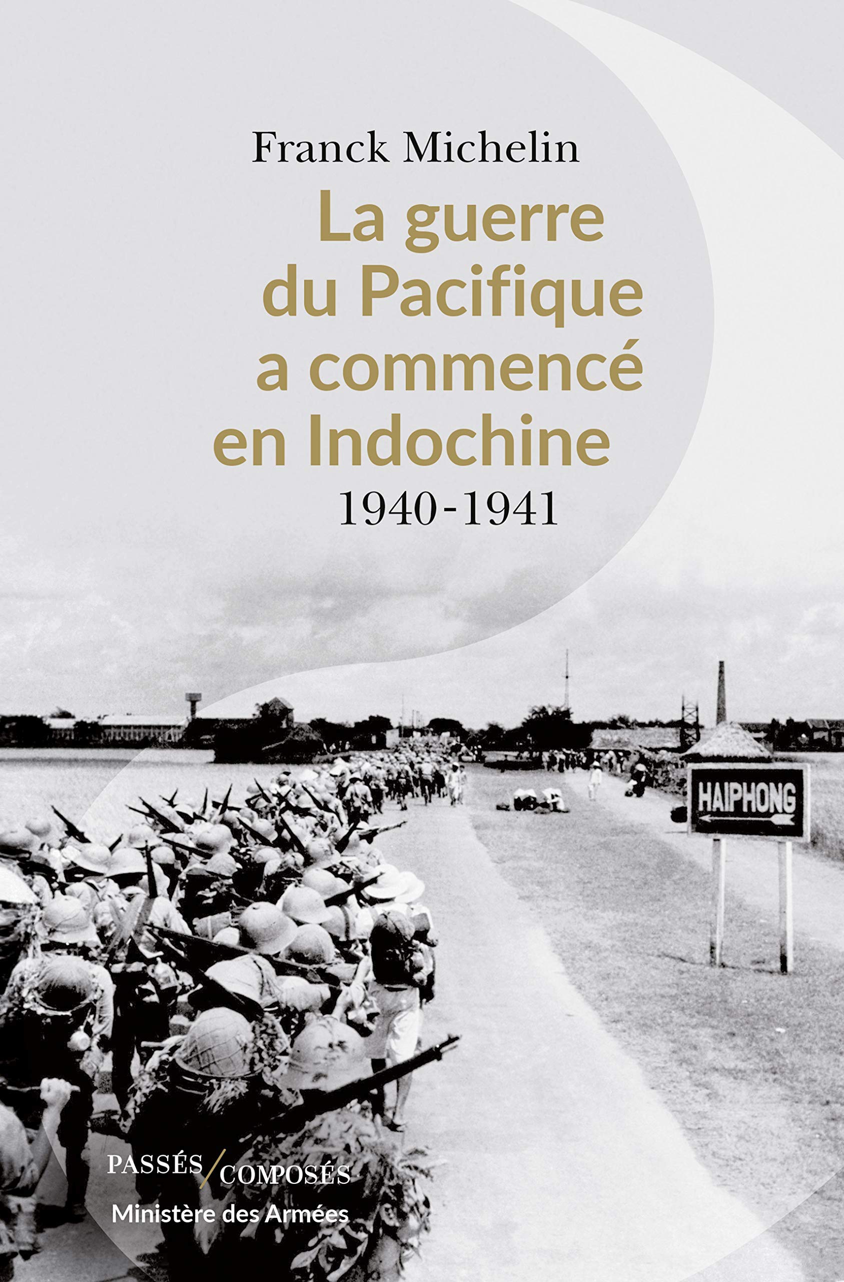 Franck Michelin, La Guerre du Pacifique a commencé en Indochine, 1940-1941
- Passés Composés, Ministère des Armées, 2019, 318 pages