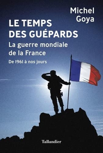 <em>Le Temps des guépards – La guerre mondiale de la France de 1961 à nos jours</em>
