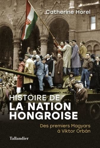 <em>Histoire de la nation hongroise – Des premiers Magyars à Viktor Orbán</em>
