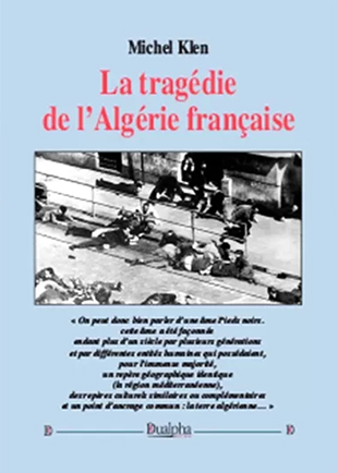 Michel Klen, La tragédie de l’Algérie française
- Éditions Dualpha, 2017, 474 pages