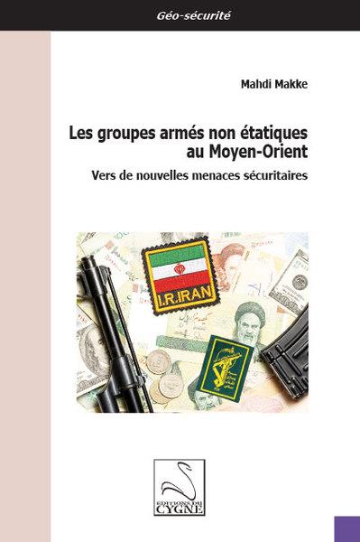 Mahdi Makke, Les Groupes armés non étatiques au Moyen-Orient – Vers de nouvelles menaces sécuritaires
- Les Éditions du Cygne, 2022, 168 pages