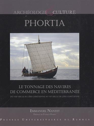 Emmanuel Nantet, Phortia - Le tonnage des navires de commerce en Méditerranée du VIIIe siècle avant l’ère chrétienne au VIIe siècle de l’ère chrétienne 
- Presses universitaires de Rennes, 2016, 656 pages