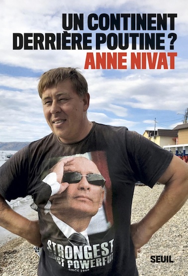 Anne Nivat, Un continent derrière Poutine ?
- Seuil, 2018, 184 pages