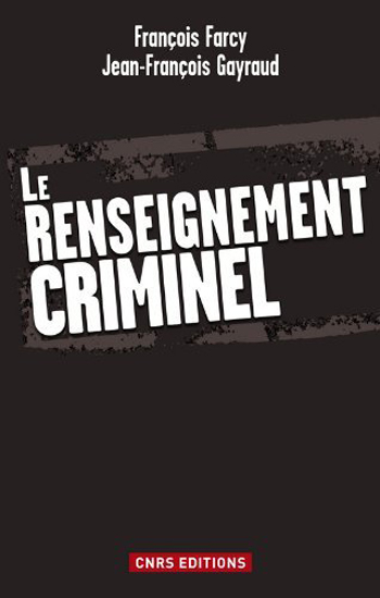 François Farcy et Jean-François Gayraud, Le renseignement criminel
- CNRS Editions, 2011, 132 pages