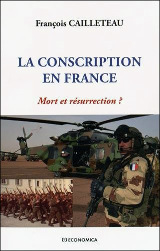 François Cailleteau, La conscription en France – Mort et résurrection ?
- Économica, 2015, 104 pages