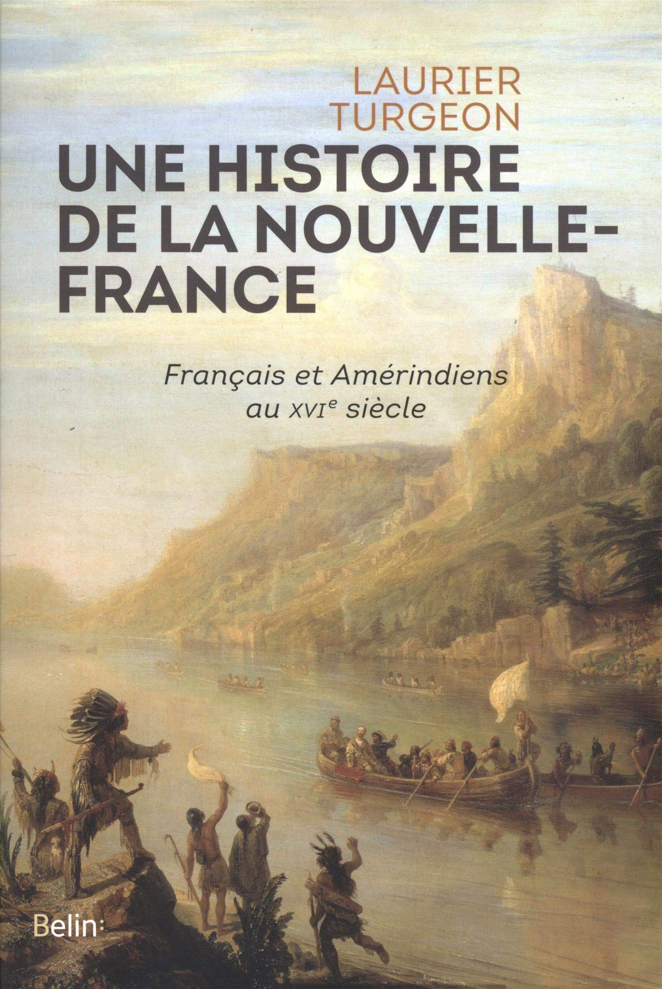 Laurier Turgeon, Une histoire de la Nouvelle-France, Français et Amérindiens au XVIe siècle
- Belin, 2019, 285 pages