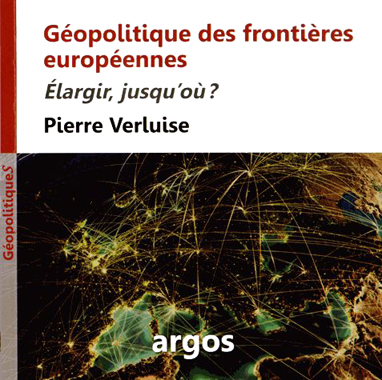 Pierre Verluise, Géopolitique des frontières européennes – Élargir, jusqu’où ?
- Éditions Argos, 2013, 192 pages