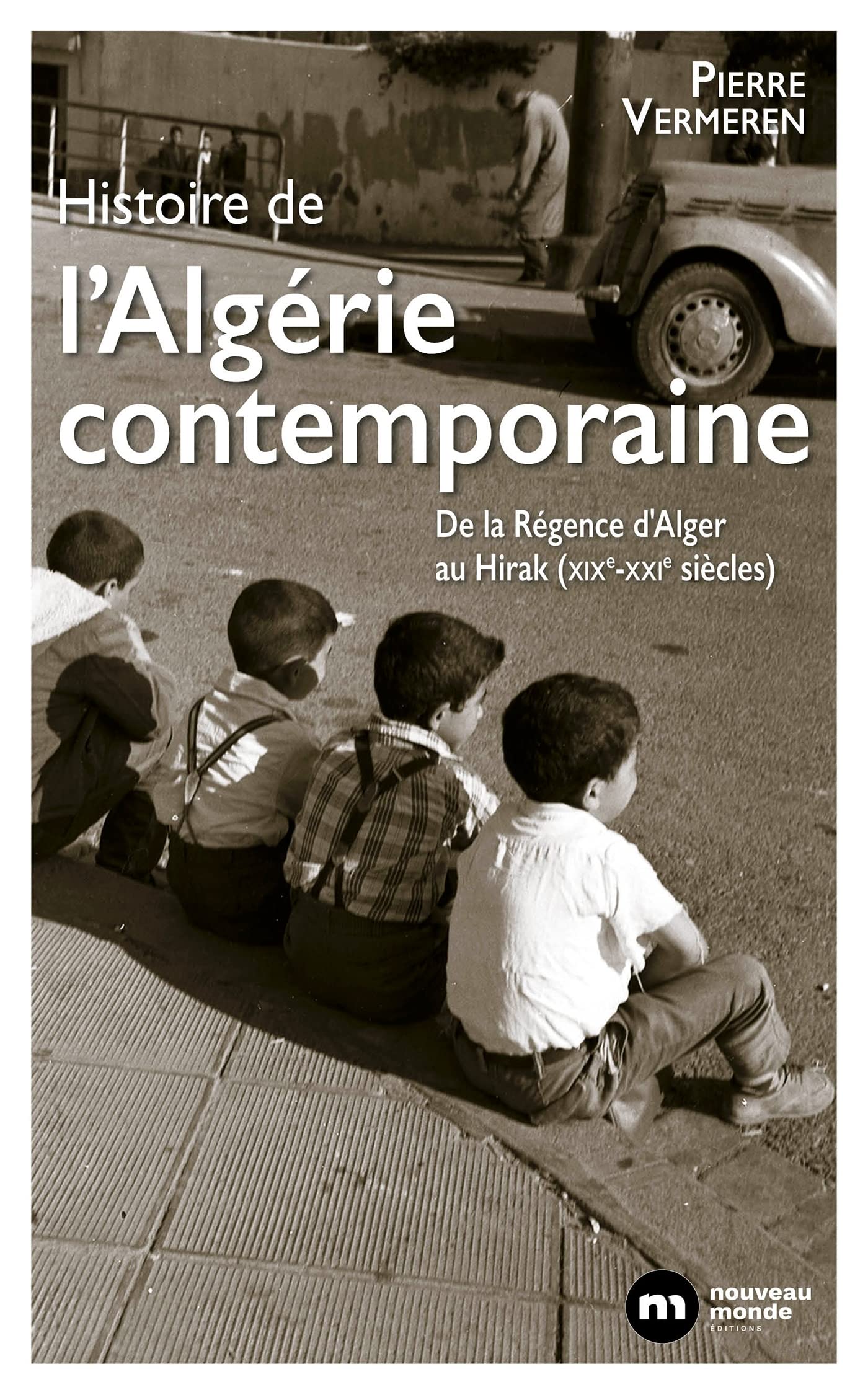 <em>Histoire de l’Algérie contemporaine – De la Régence d’Alger au Hirak (XIX<sup>e</sup>-XXI<sup>e</sup> siècles)</em>
