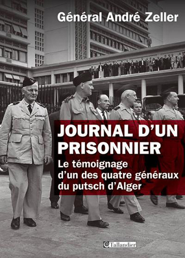 Général André Zeller, Journal d’un prisonnier – Le témoignage d’un des quatre généraux du putsch d’Alger, 1961-1966
- Tallandier, 2015, 606 pages