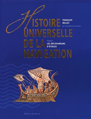 François Bellec, Histoire universelle de la navigation. Tome 1 : les découvreurs d’étoiles 
- éd. de Monza, 2016, 496 pages