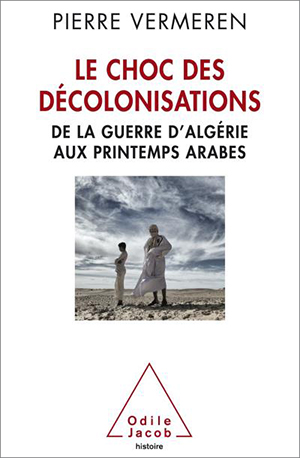 Pierre Vermeren, Le choc des décolonisations : de la guerre d’Algérie aux printemps arabes
- Odile Jacob, 2015, 332 pages