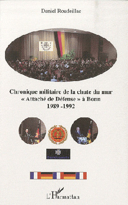 <em>Chronique militaire de la chute du mur, «Attaché de Défense» à Bonn (1989-1992)</em>
