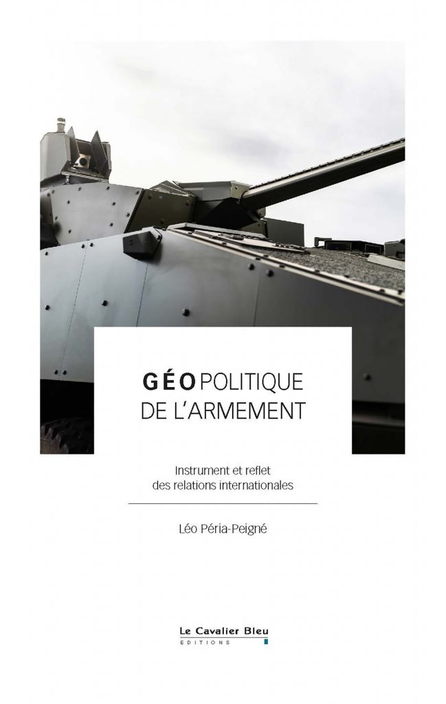 Léo Péria-Peigné, Géopolitique de l’armement – Instrument et reflet des relations internationales
- Le Cavalier Bleu, 2024, 173 pages