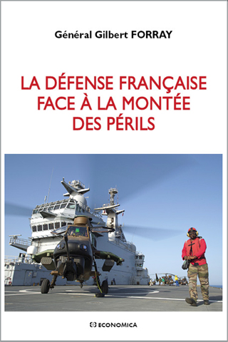 Général Gilbert Forray, La défense française face à la montée des périls
- Économica, 2015, 160 pages
