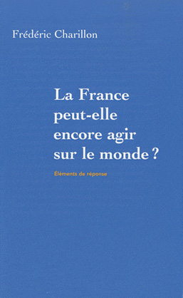 <em>La France peut-elle encore agir sur le monde ? Éléments de réponse</em>

