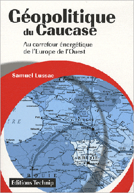 Samuel Lussac, Géopolitique du Caucase. Au carrefour énergétique de l'Europe de l'Ouest
- Technip, 2009, 186 pages
