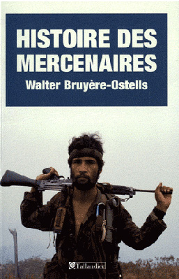 Walter Bruyère-Ostells, Histoire des mercenaires – De 1789 à nos jours
- Éditions Tallandier, 2011, 270 pages
