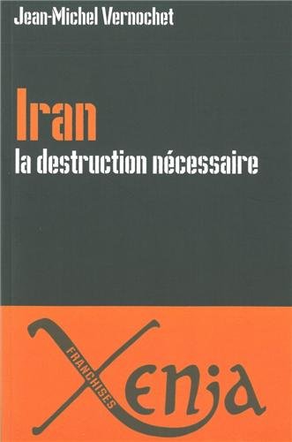 Jean-Michel Vernochet, Iran, la destruction nécessaire – Persia delenda est
- Éditions Xenia, décembre 2012, 128 pages