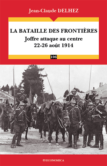 Jean-Claude Delhez, La bataille des frontières – Joffre attaque au centre (22-26 août 1914)
- Éditions Économica, 2013, 206 pages