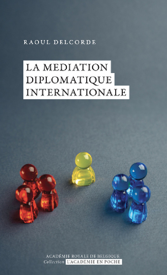 Raoul Delcorde, La médiation diplomatique internationale
- Académie royale de Belgique, 2024, 138 pages