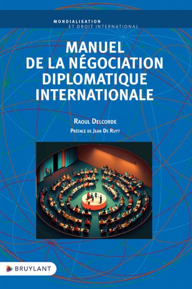 Raoul Delcorde, Manuel de la négociation diplomatique internationale
- Bruylant, 2023, 185 pages