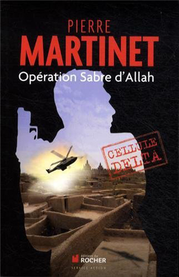 Pierre Martinet, Cellule delta : Opération Sabre d’Allah
- Éditions du Rocher, 2013, 240 pages