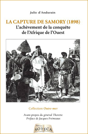 Julie d’Andurain, La capture de Samory (1898) – L’achèvement de la conquête de l’Afrique de l’Ouest
- Éditions Soteca, 2012,
209 pages
