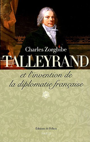 <em>Talleyrand et l’invention de la diplomatie française </em>
